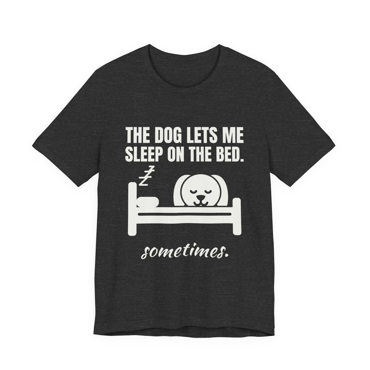 The Dog Lets Me Sleep on the Bed. Sometimes Tee (Dark)