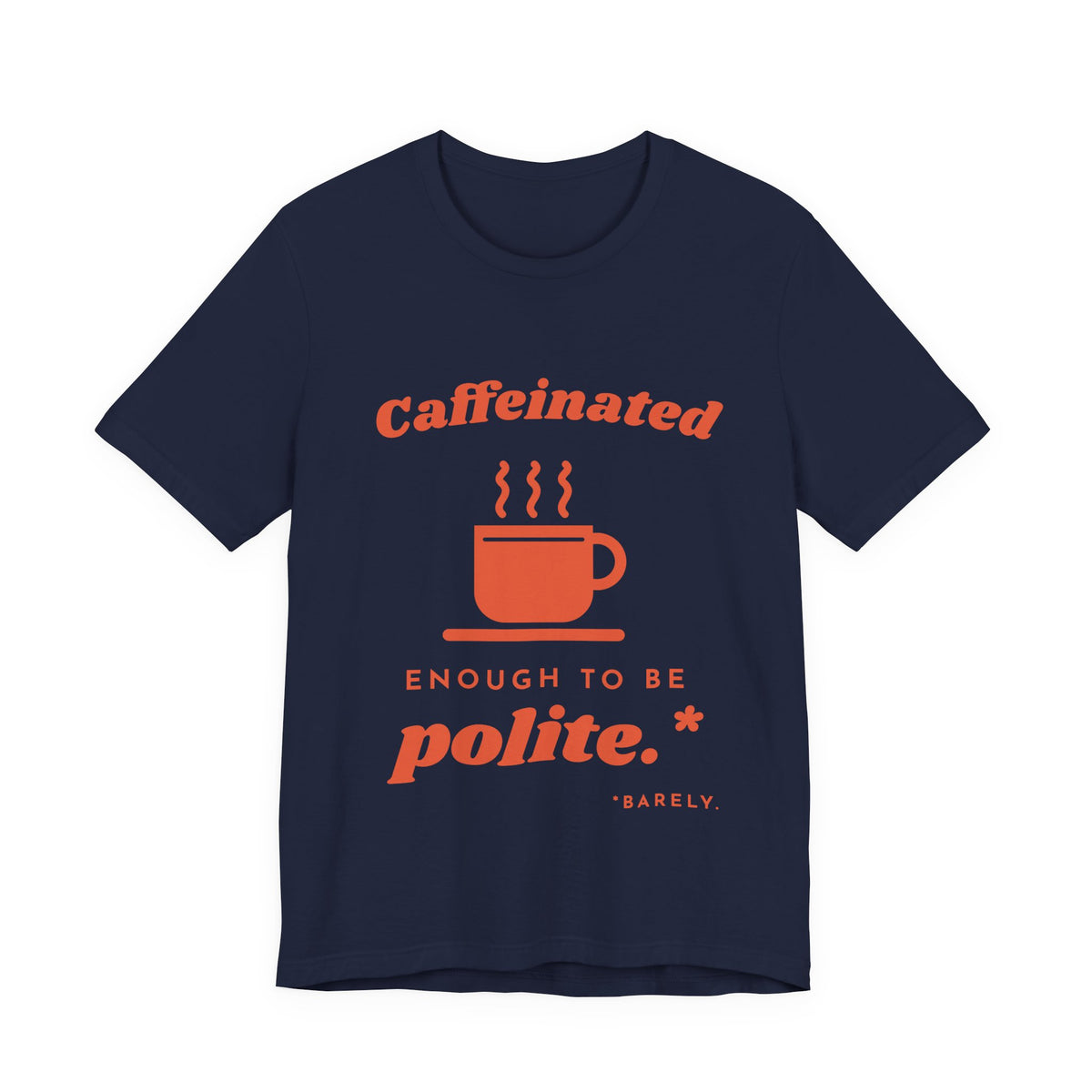 Caffeinated Enough to Be Polite Tee (Orange Ink)