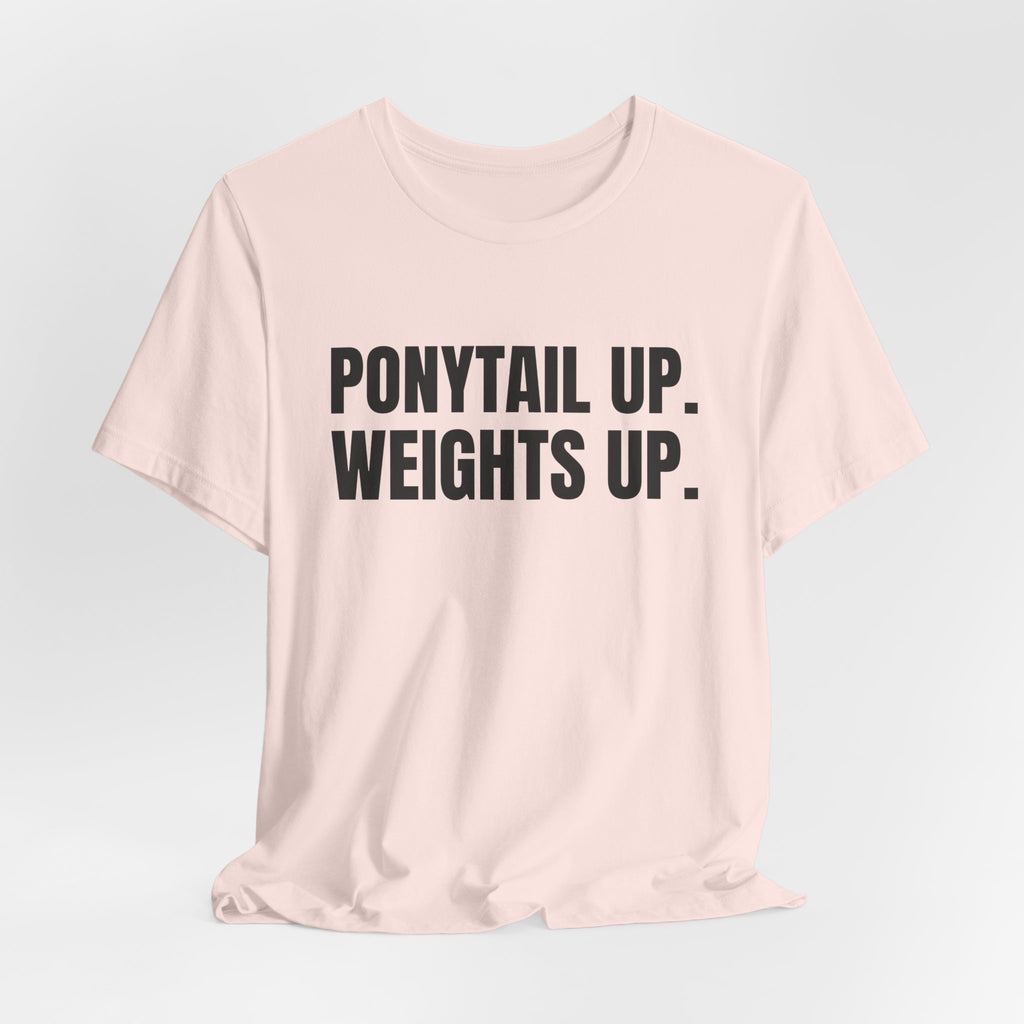 Ponytail Up. Weights Up Tee (Light)