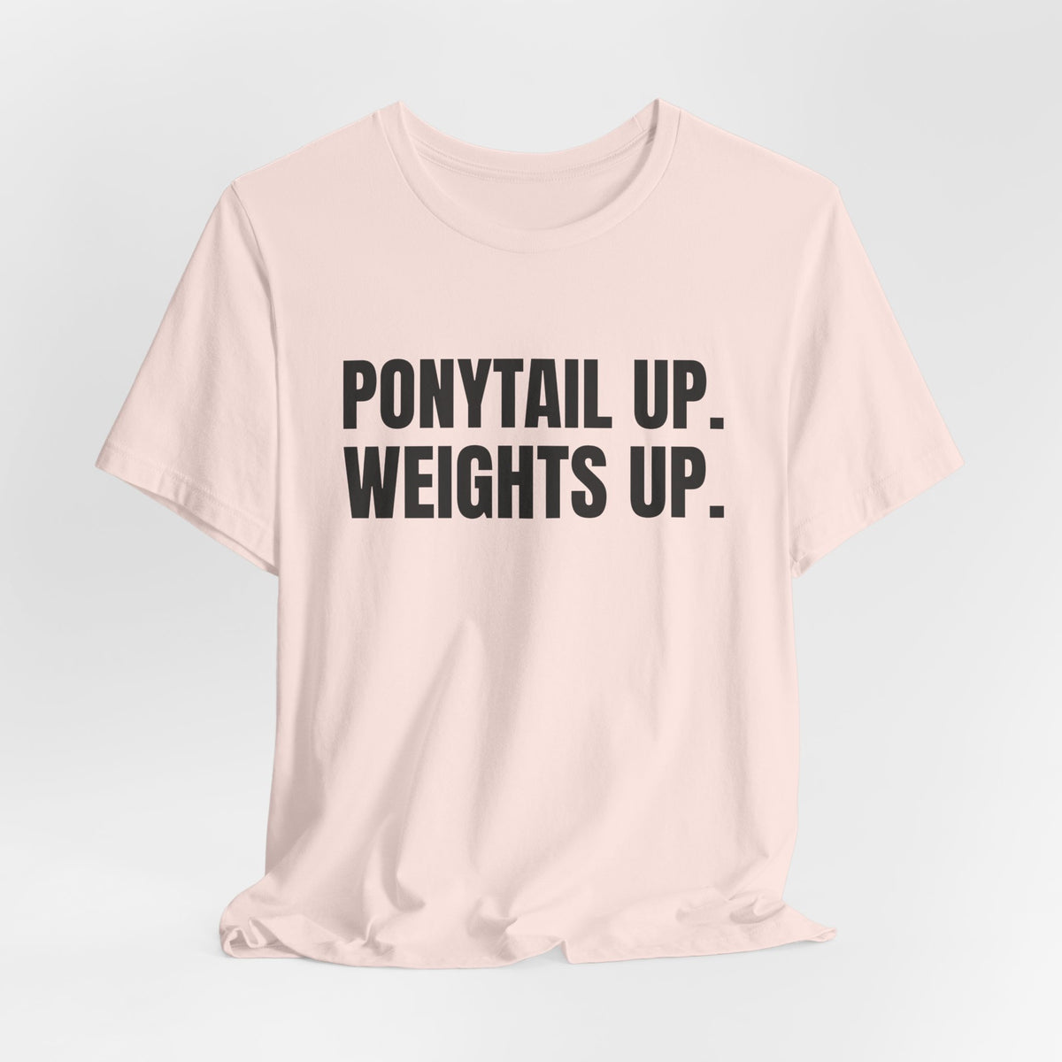 Ponytail Up. Weights Up Tee (Light)