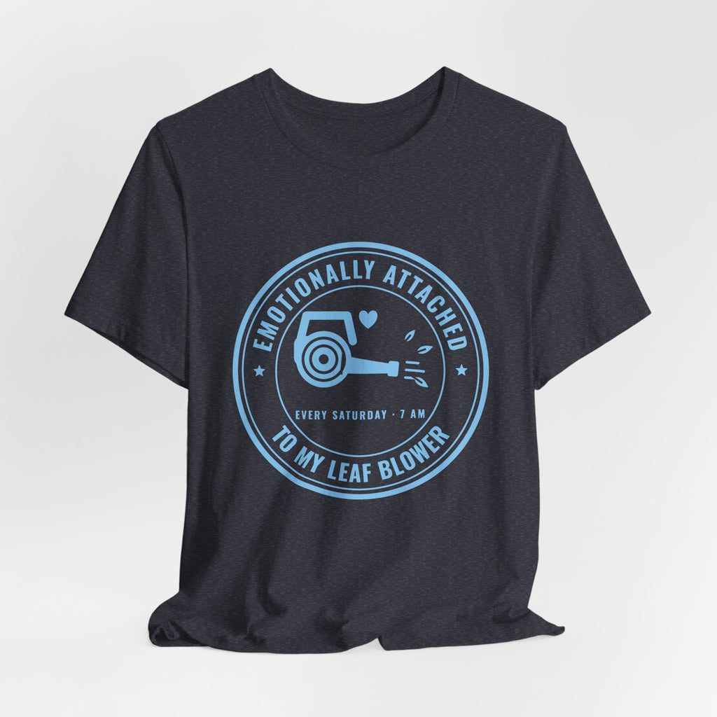 Emotionally Attached to My Leaf Blower Tee (Sky Blue Ink)