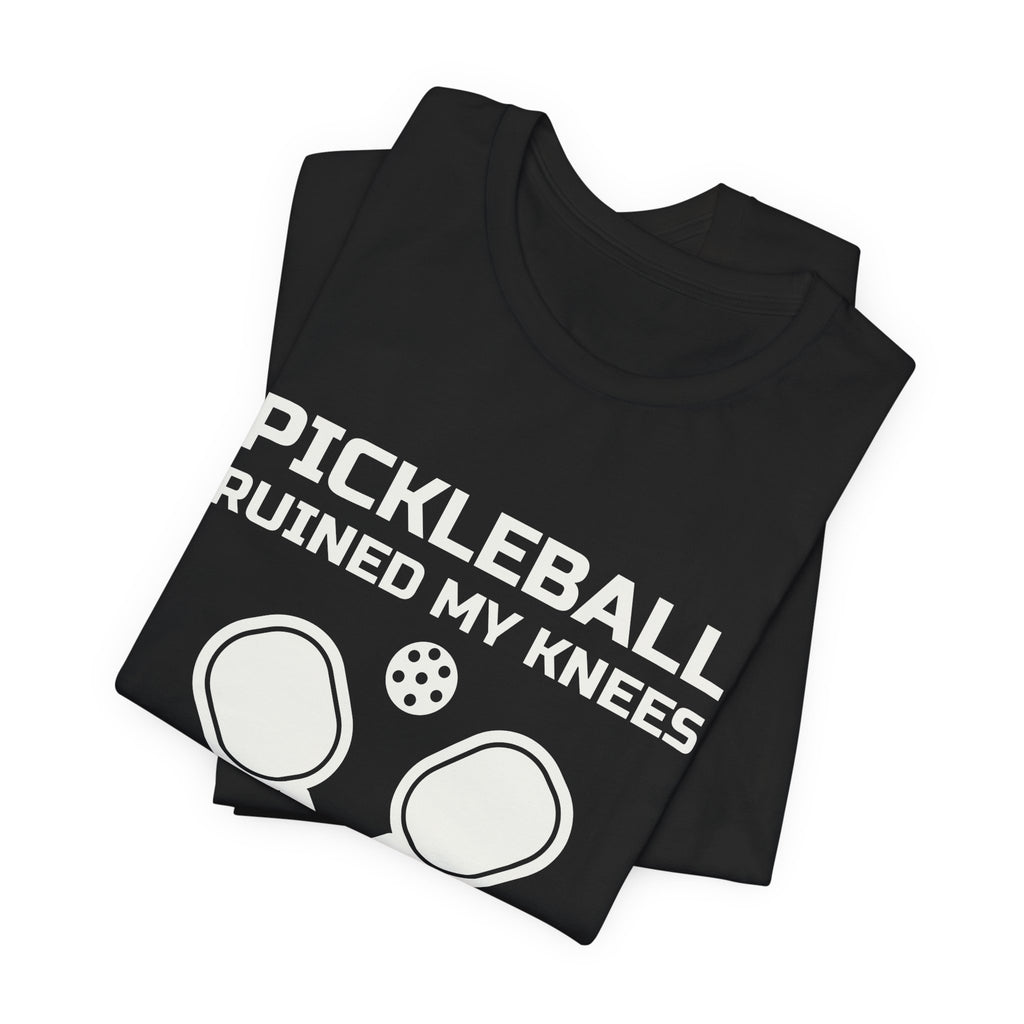 Pickleball Ruined My Knees and I'd Do It Again Tee (Dark)