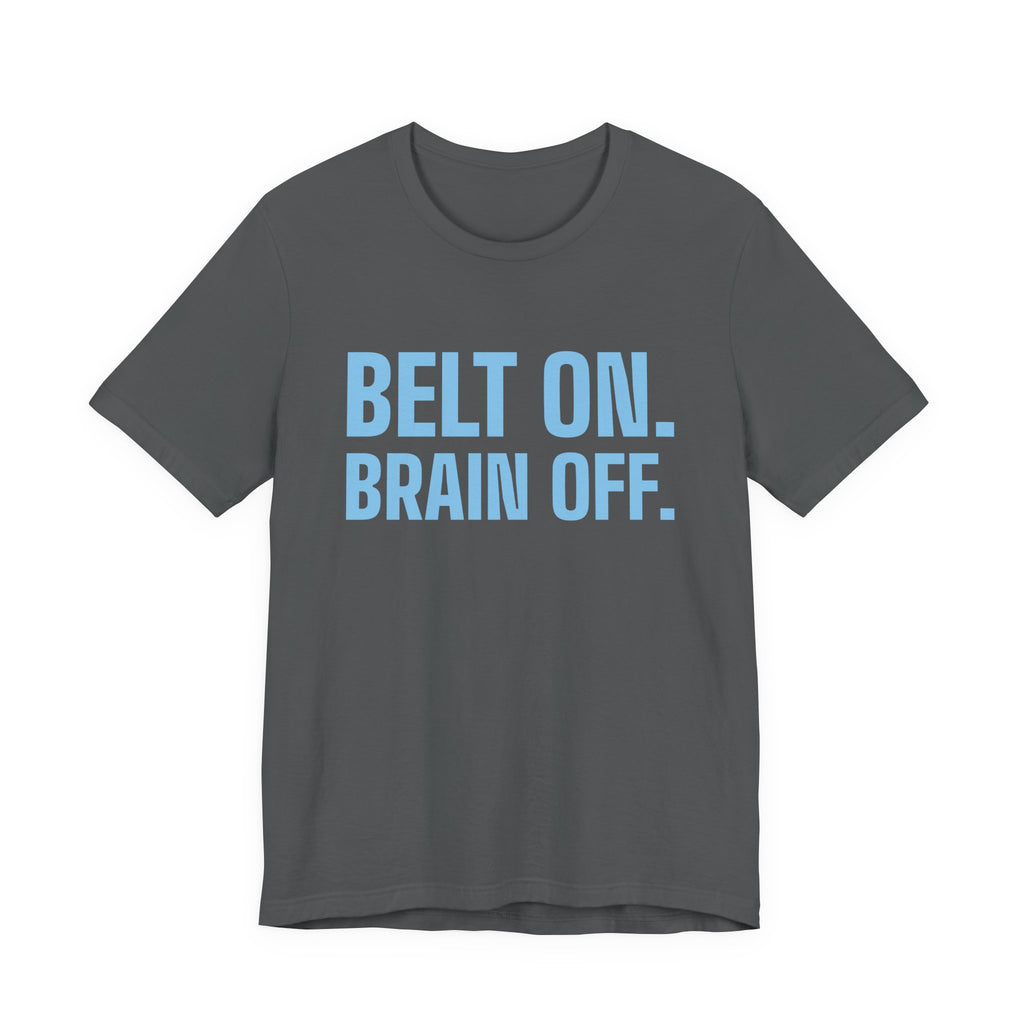 Belt On. Brain Off Tee (Sky Blue Ink)