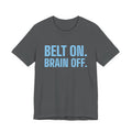 Belt On. Brain Off Tee (Sky Blue Ink)