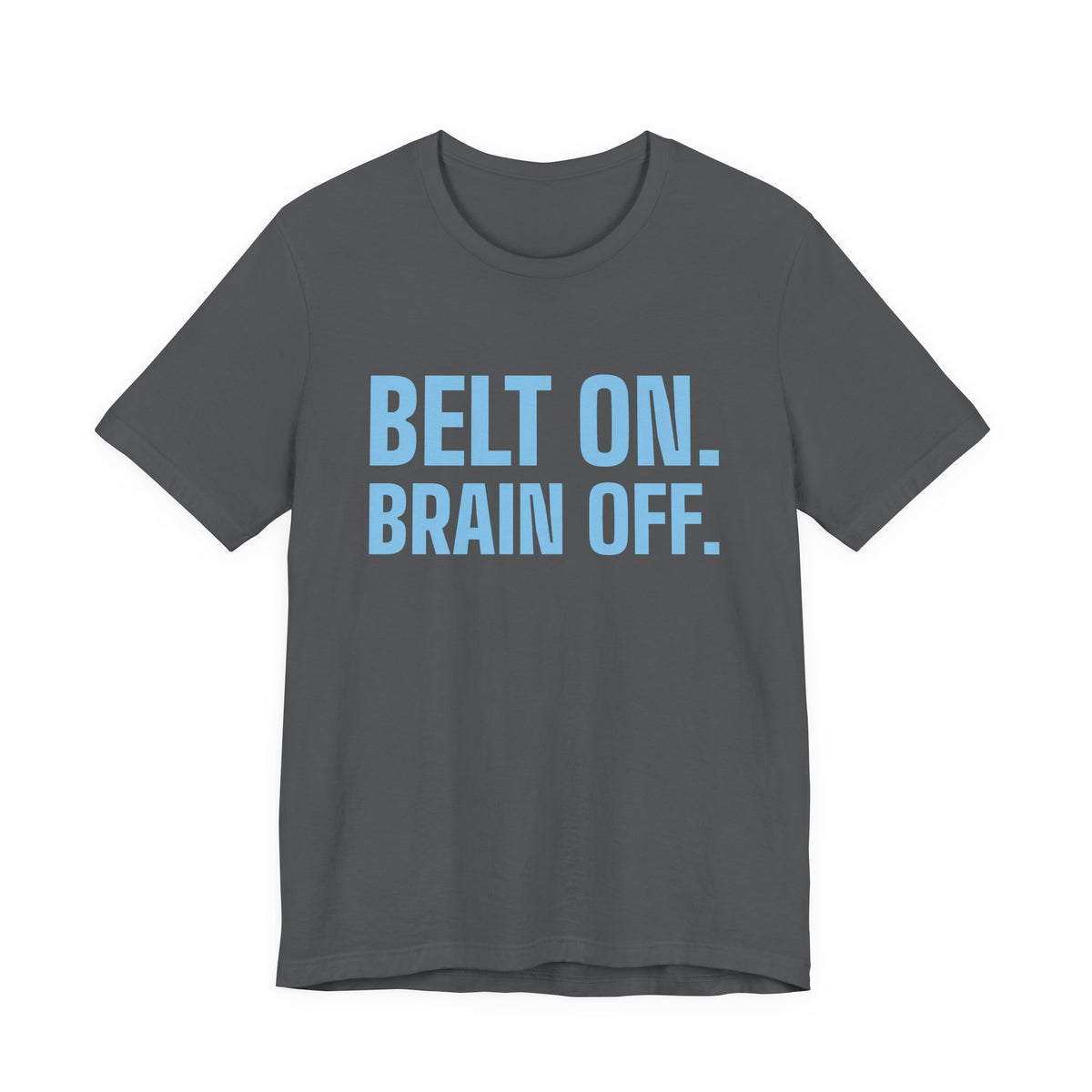 Belt On. Brain Off Tee (Sky Blue Ink)