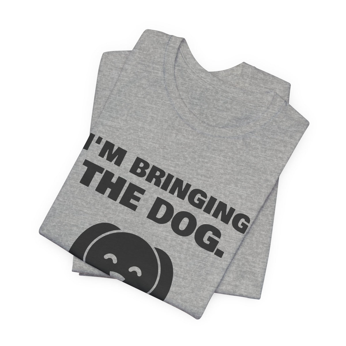 I'm Bringing the Dog. Or I'm Not Coming Tee (Light)