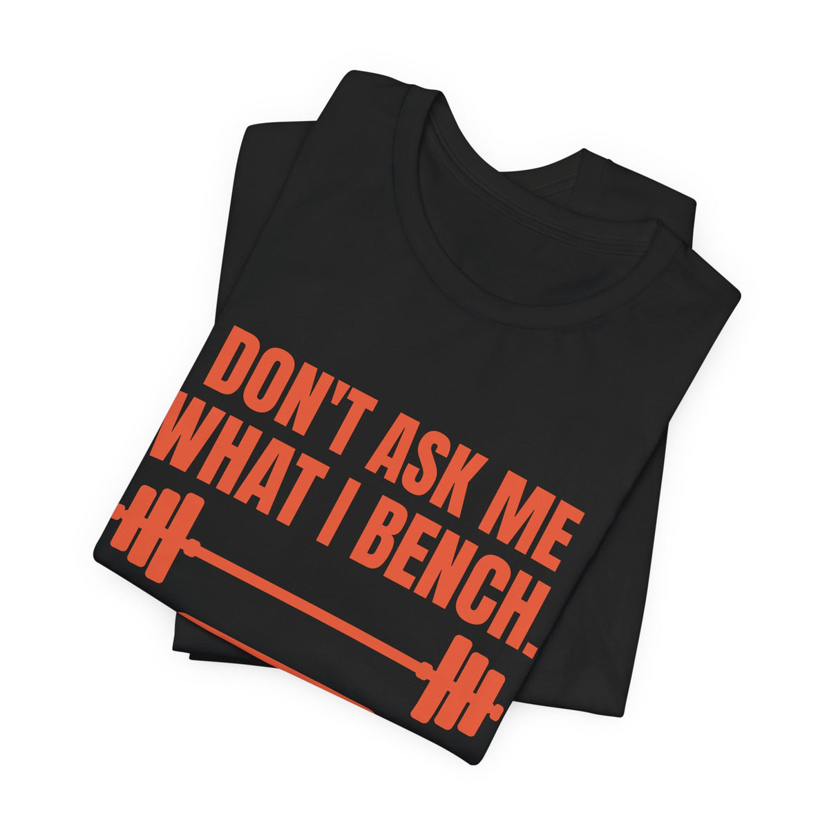 Don't Ask Me What I Bench Tee (Orange)