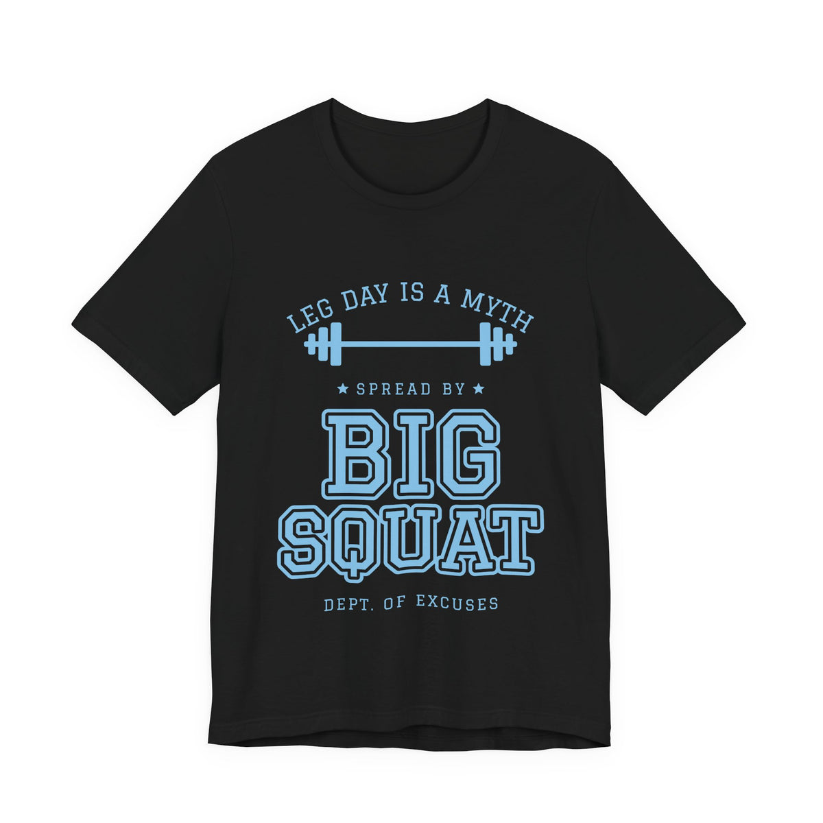 Leg Day Is a Myth Spread by Big Squat Tee (Sky Blue Ink)