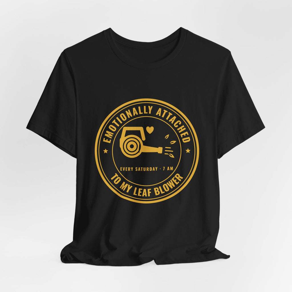Emotionally Attached to My Leaf Blower Tee (Gold Ink)