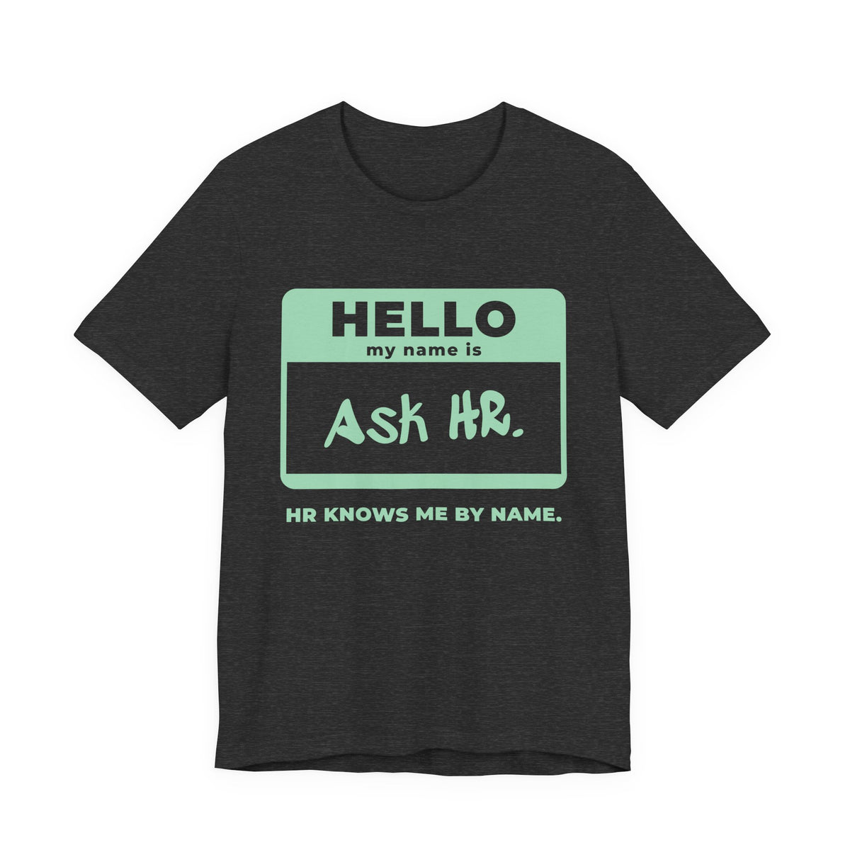 HR Knows Me by Name Tee (Mint Green Ink)