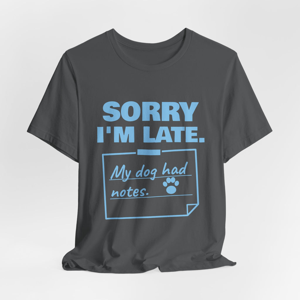 Sorry I'm Late. My Dog Had Notes. Tee (Sky Blue Ink)