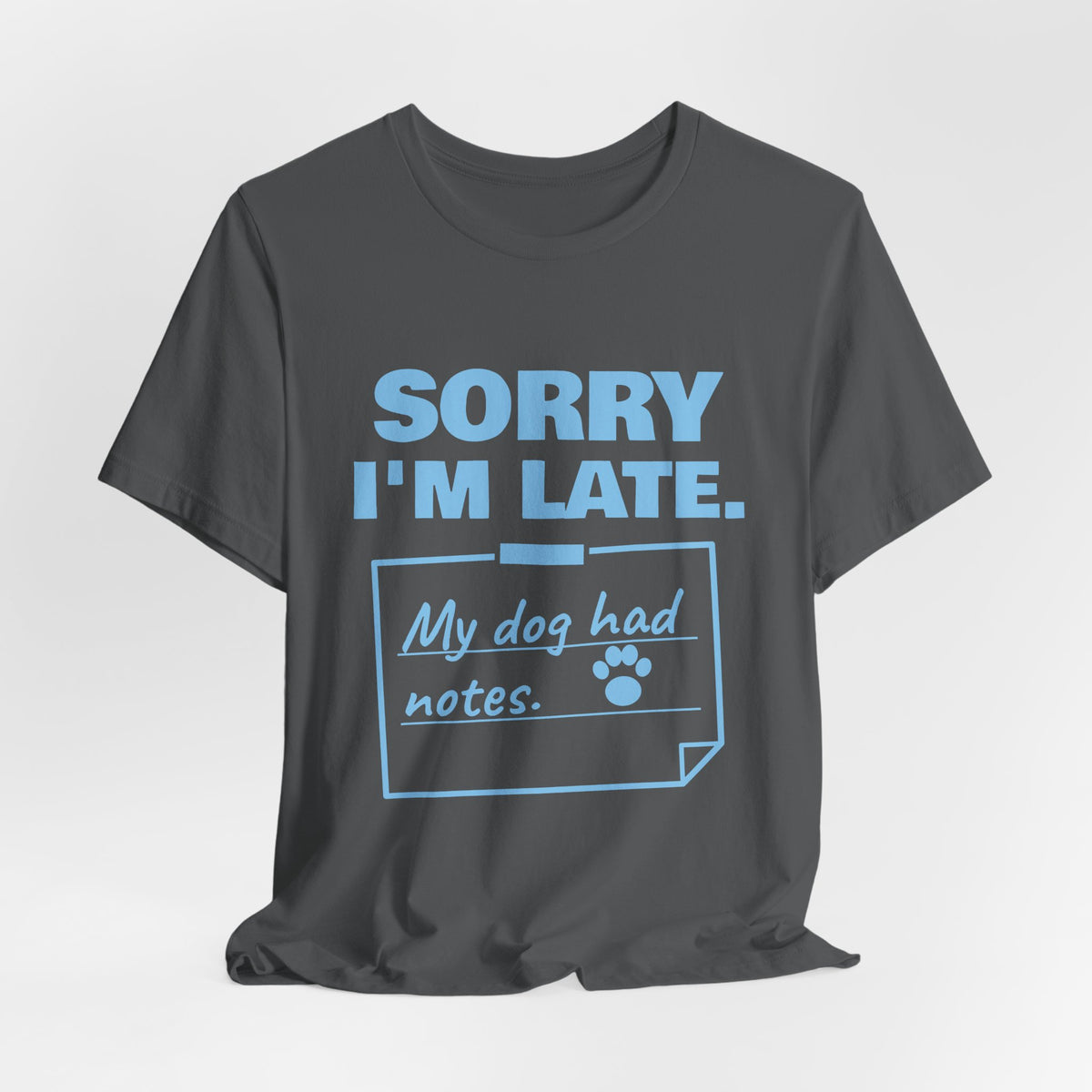 Sorry I'm Late. My Dog Had Notes. Tee (Sky Blue Ink)
