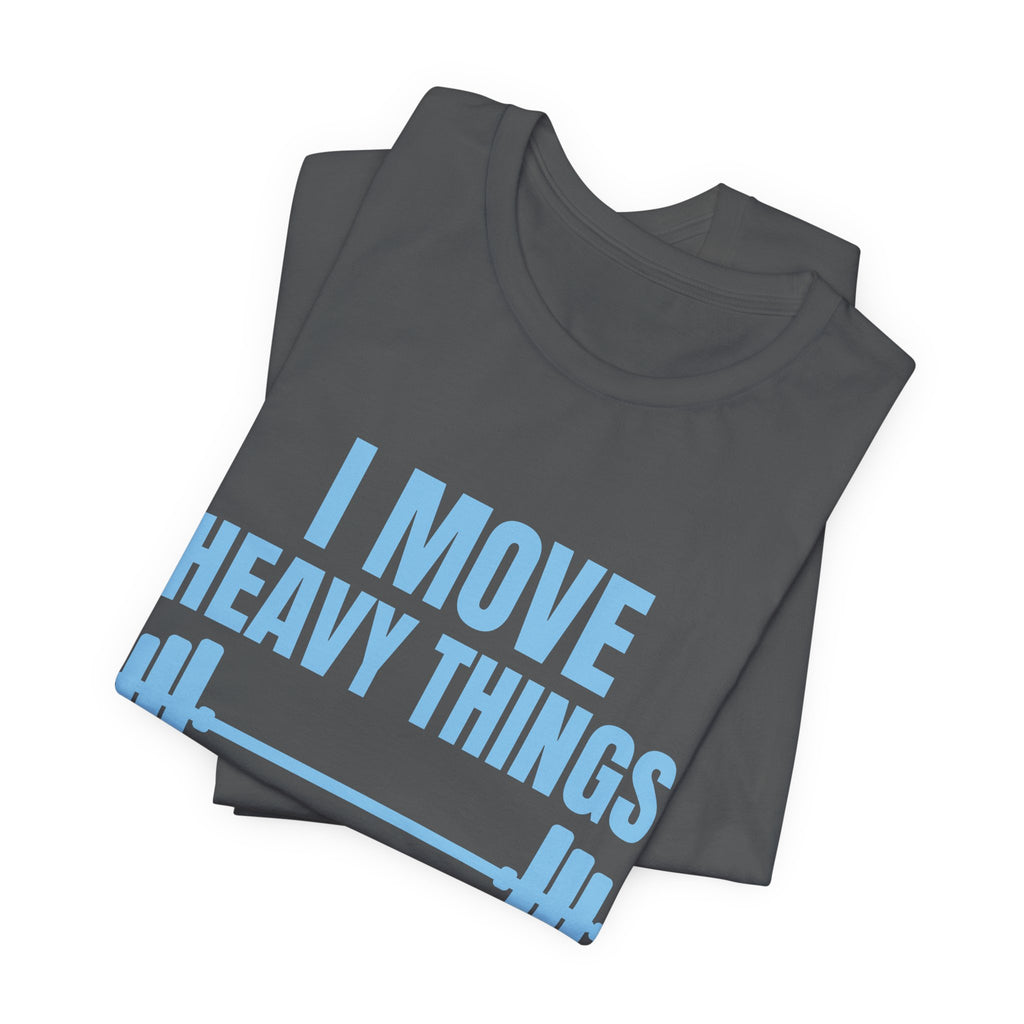 I Move Heavy Things and Avoid Eye Contact Tee (Sky Blue Ink)