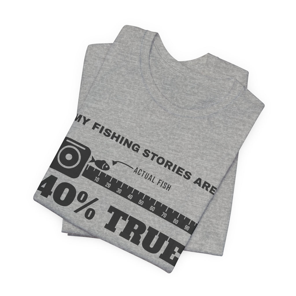 My Fishing Stories Are 40% True Tee (Light)