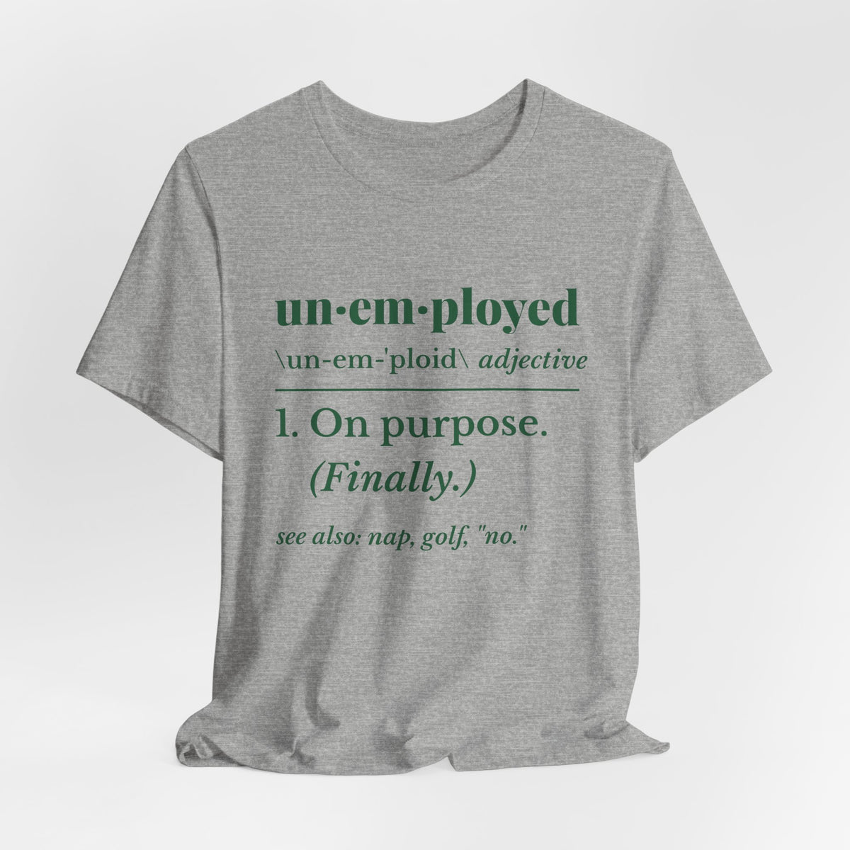 Unemployed on Purpose Tee (Forest Green Ink)