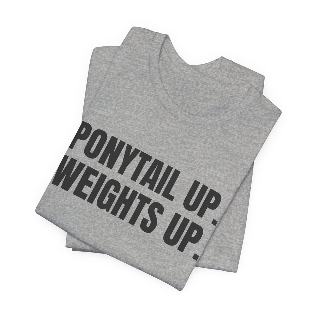 Ponytail Up. Weights Up Tee (Light)