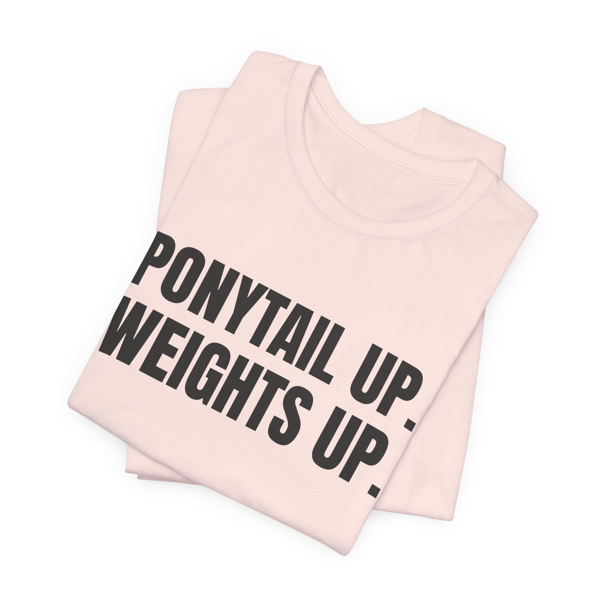 Ponytail Up. Weights Up Tee (Light)