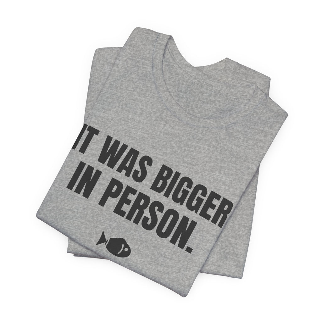 It Was Bigger in Person Tee (Light)