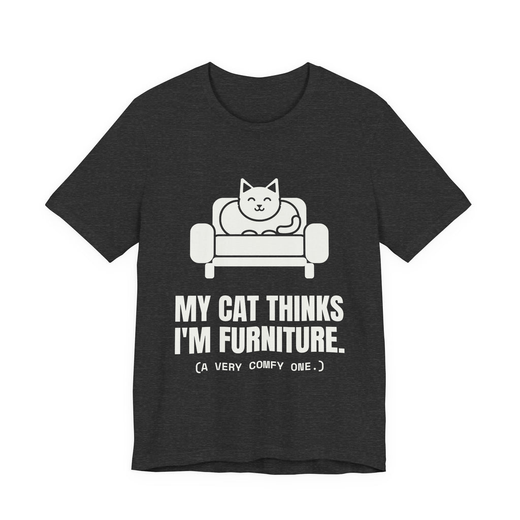 My Cat Thinks I'm Furniture Tee (Dark)