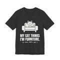 My Cat Thinks I'm Furniture Tee (Dark)