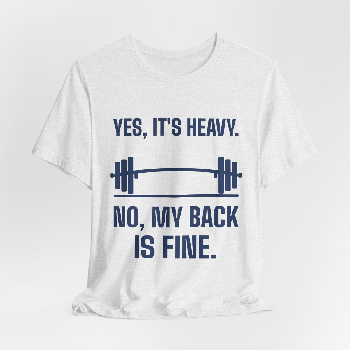 Yes, It's Heavy. No, My Back Is Fine Tee (Navy Blue Ink)