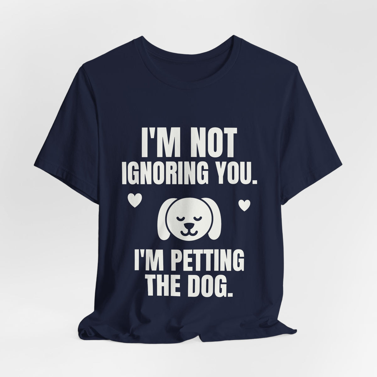 I'm Not Ignoring You. I'm Petting the Dog Tee (Dark)