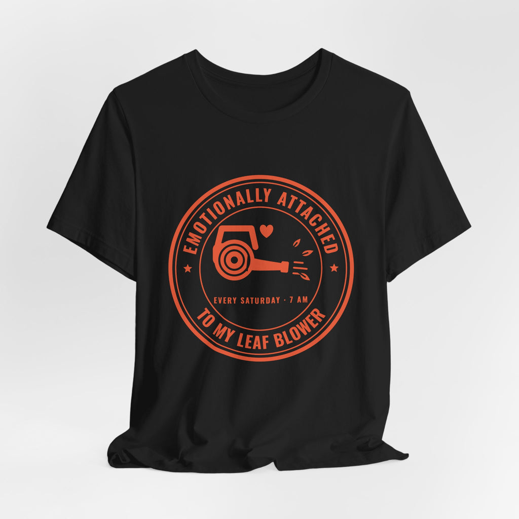 Emotionally Attached to My Leaf Blower Tee (Orange Ink)