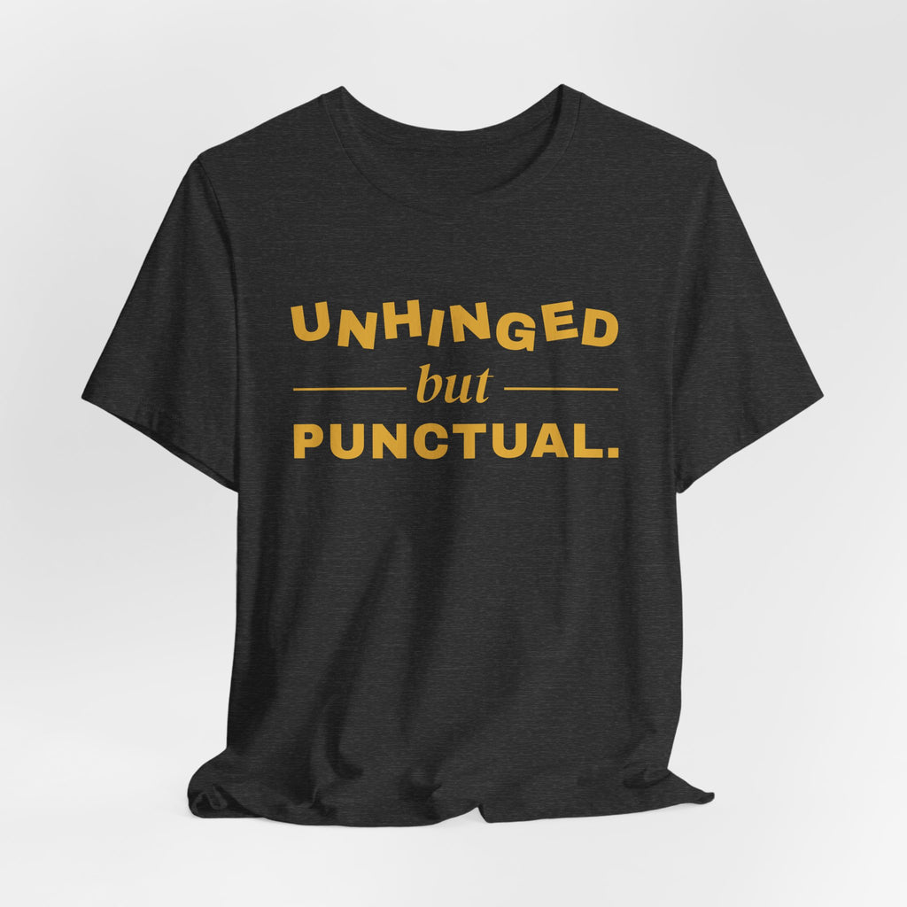 Unhinged but Punctual Tee (Gold Ink)