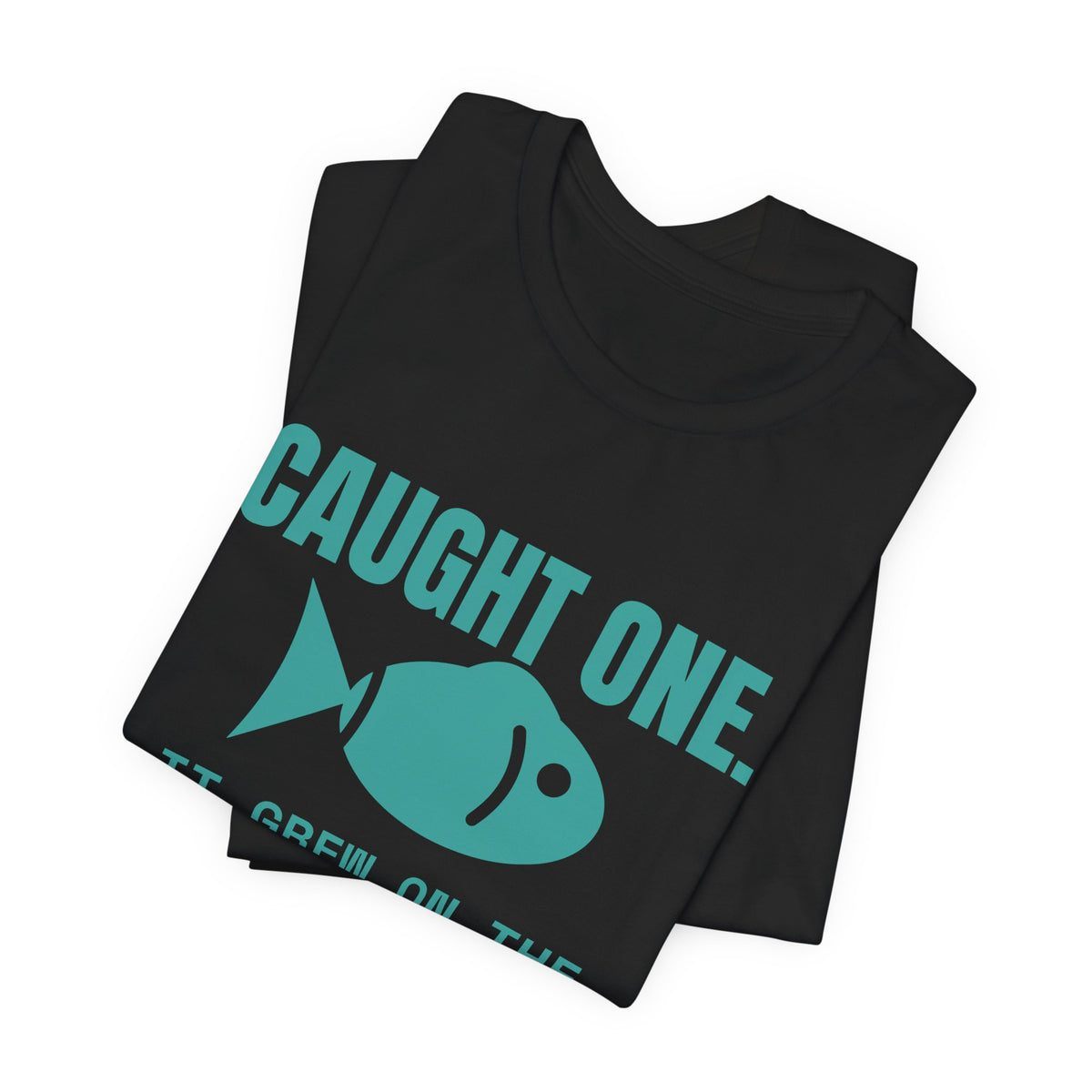 Caught One. It Grew on the Drive Home Tee (Teal)