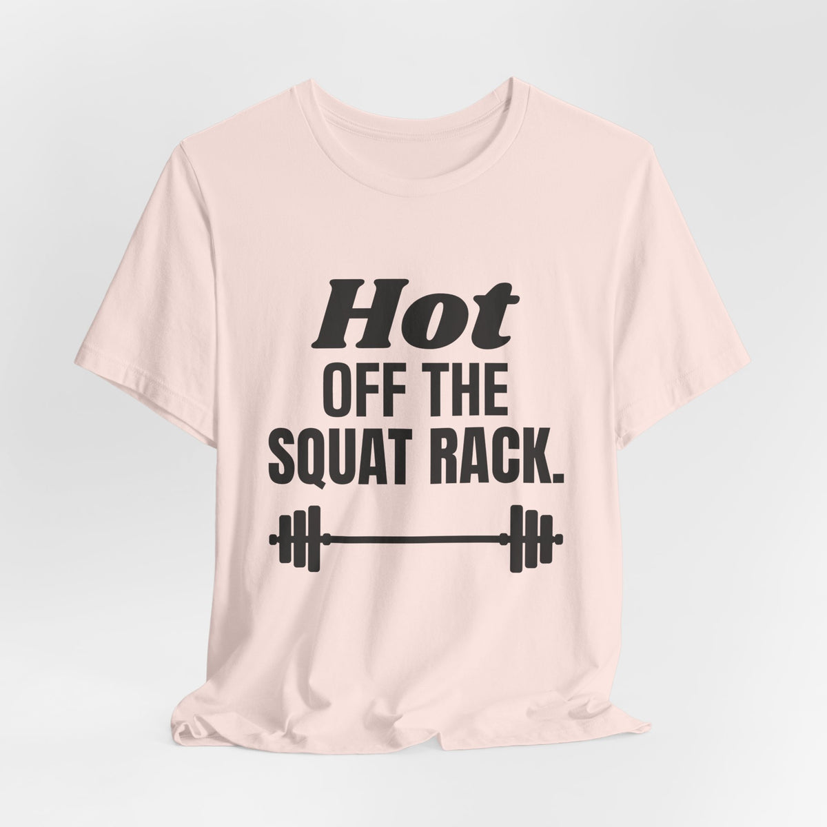 Hot Off the Squat Rack Tee (Light)
