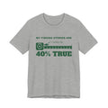 My Fishing Stories Are 40% True Tee (Forest Green Ink)