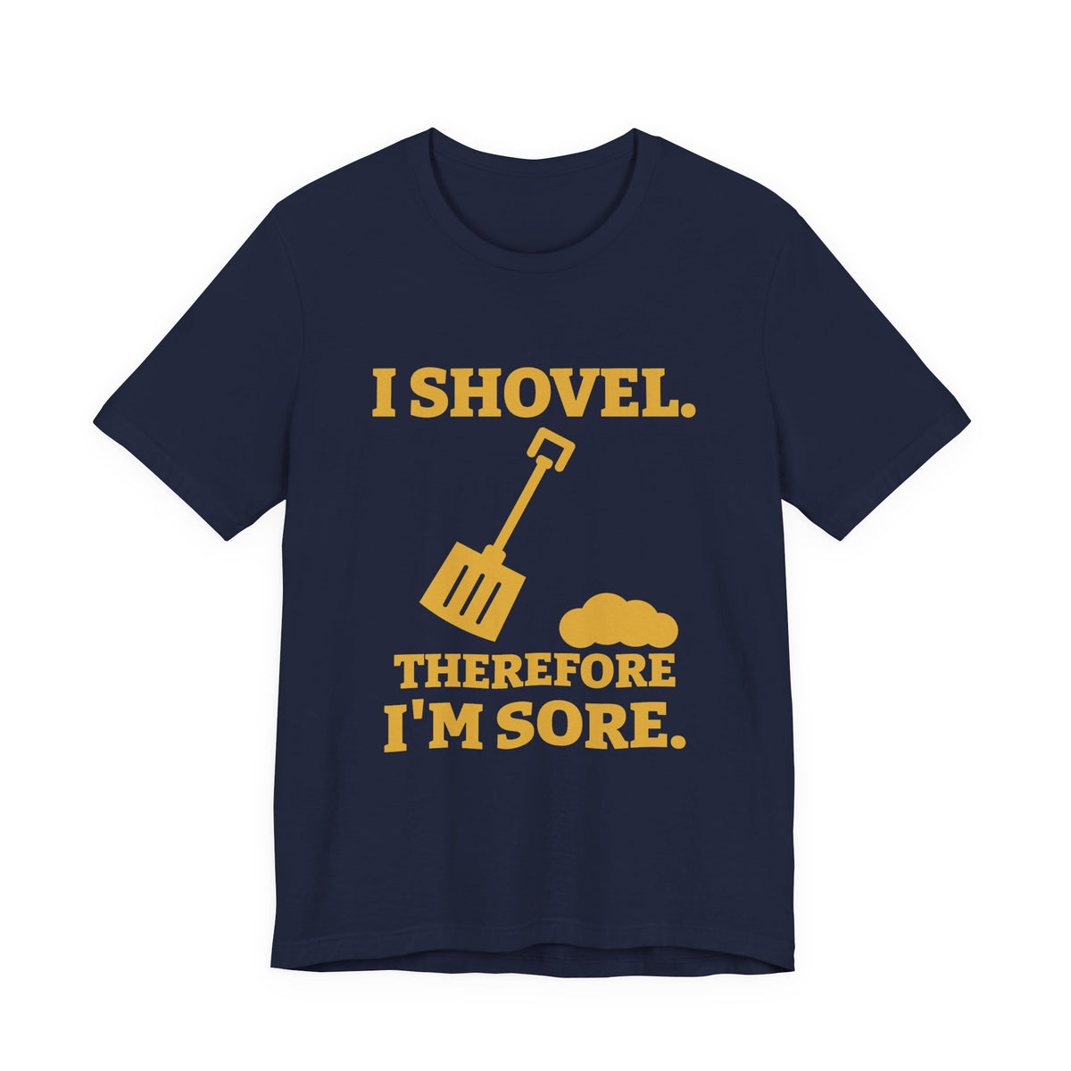 I Shovel Therefore I'm Sore Tee (Gold)