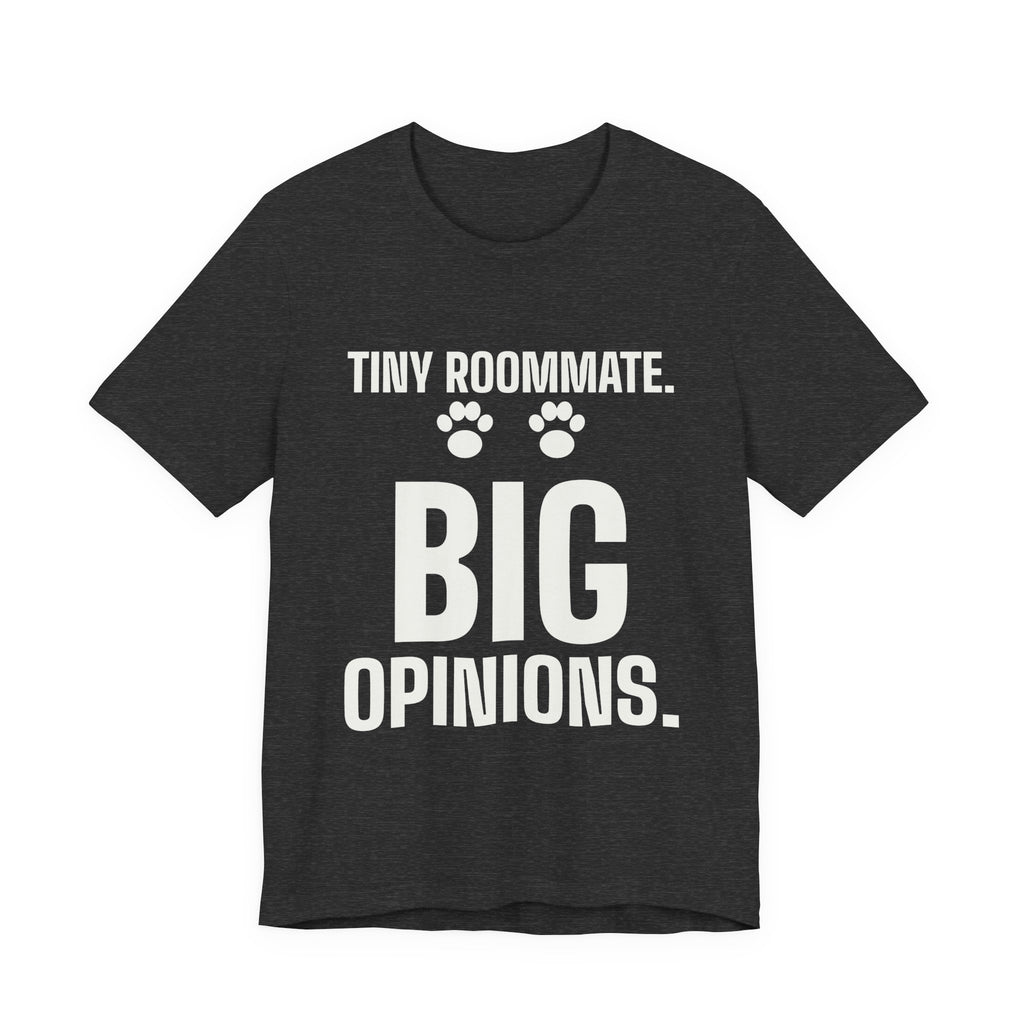 Tiny Roommate. Big Opinions Tee (Dark)