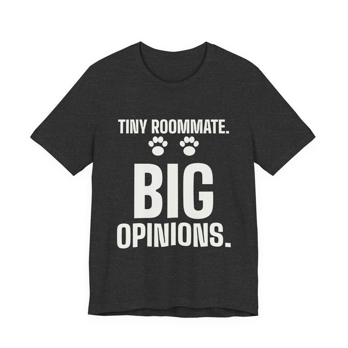 Tiny Roommate. Big Opinions Tee (Dark)