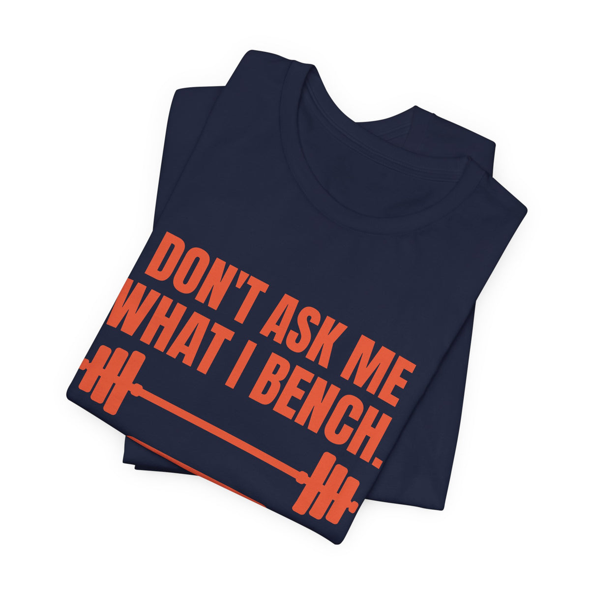 Don't Ask Me What I Bench Tee (Orange)