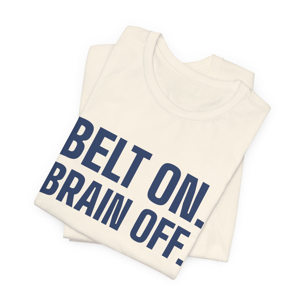 Belt On. Brain Off Tee (Navy Blue Ink)