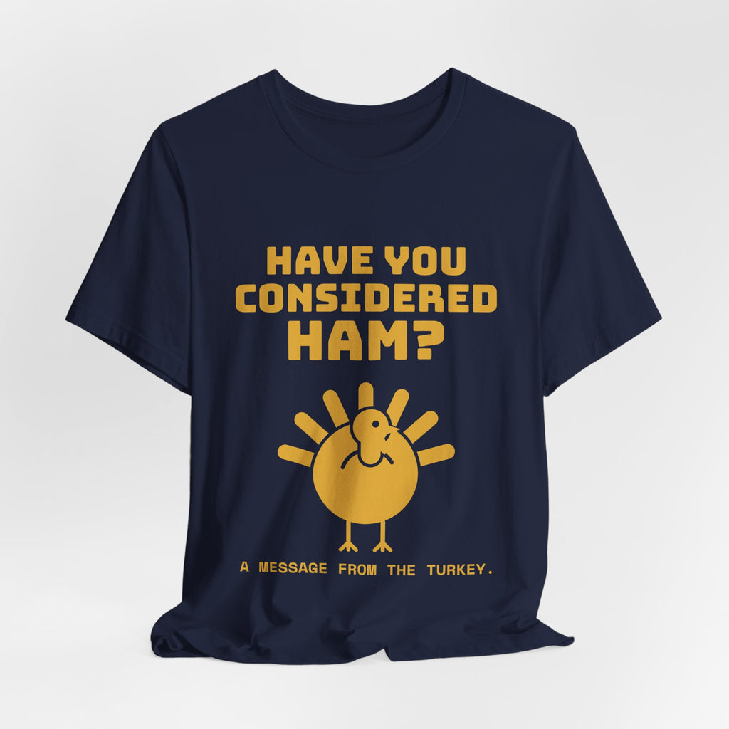 Have You Considered Ham? Tee (Gold)