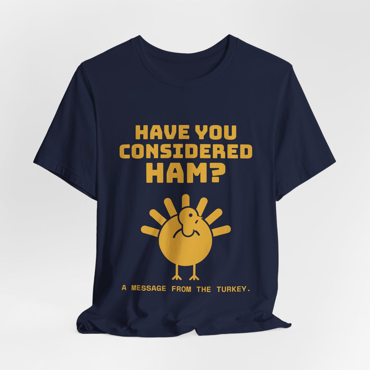 Have You Considered Ham? Tee (Gold)