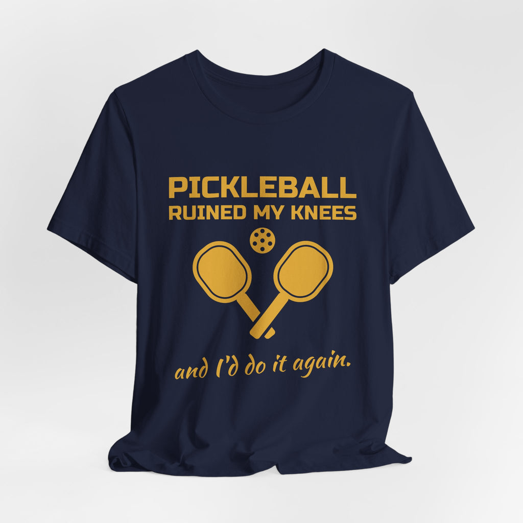 Pickleball Ruined My Knees and I'd Do It Again Tee (Gold Ink)