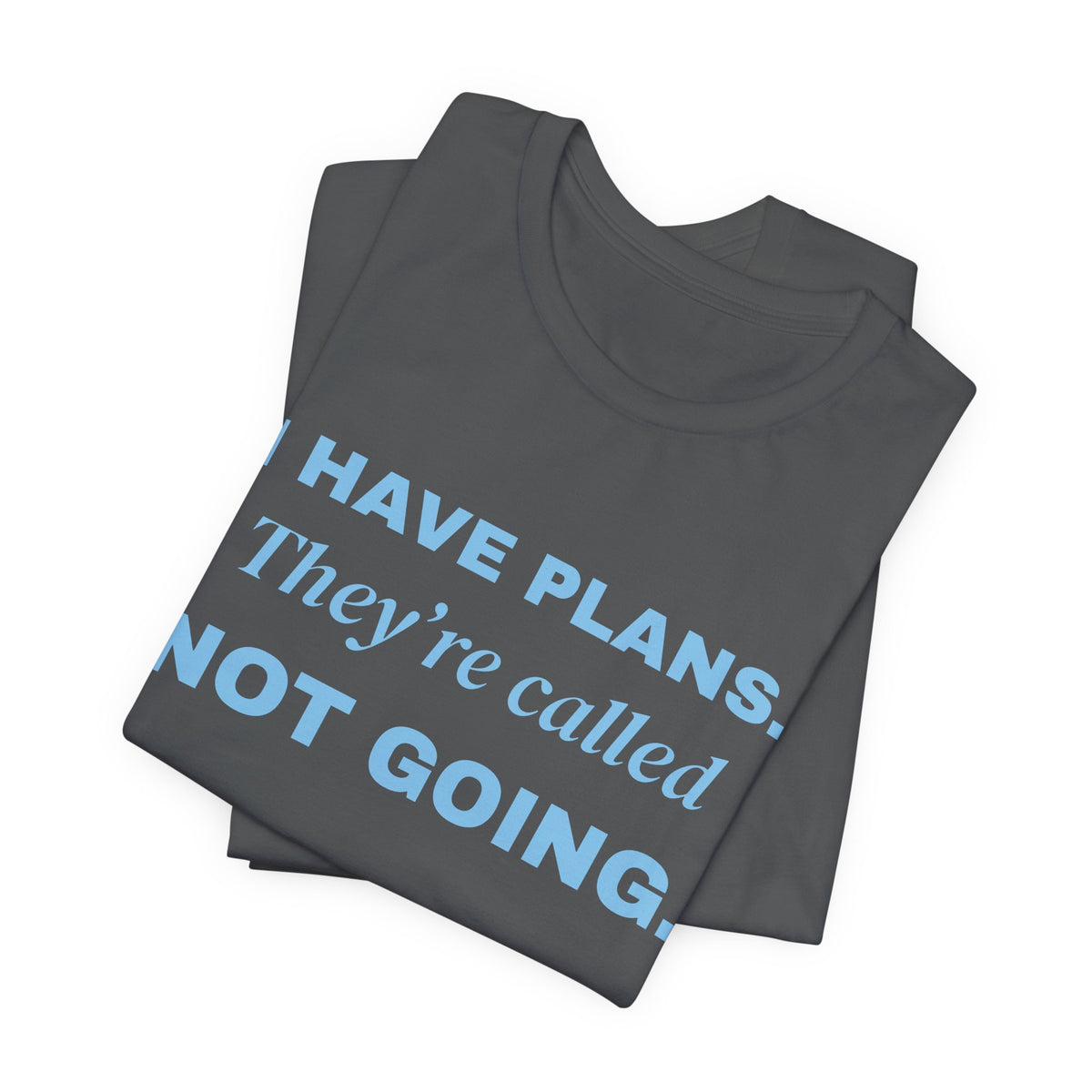 I Have Plans. They're Called Not Going. Tee (Sky Blue Ink)
