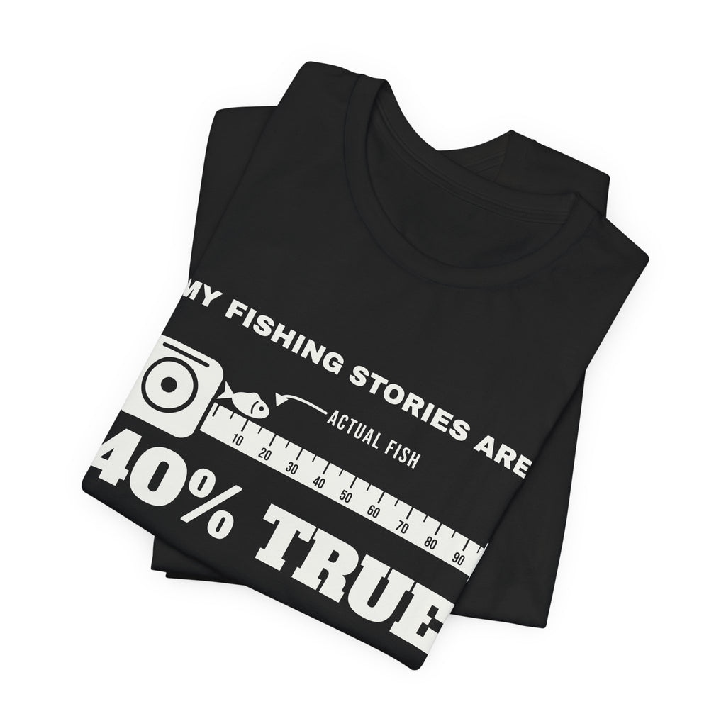 My Fishing Stories Are 40% True Tee (Dark)