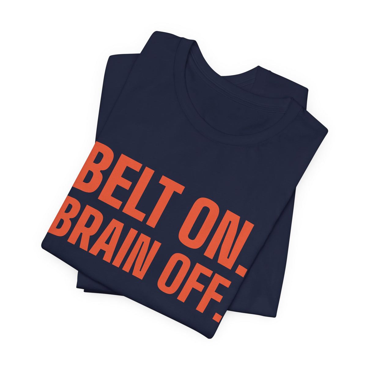 Belt On. Brain Off Tee (Orange)