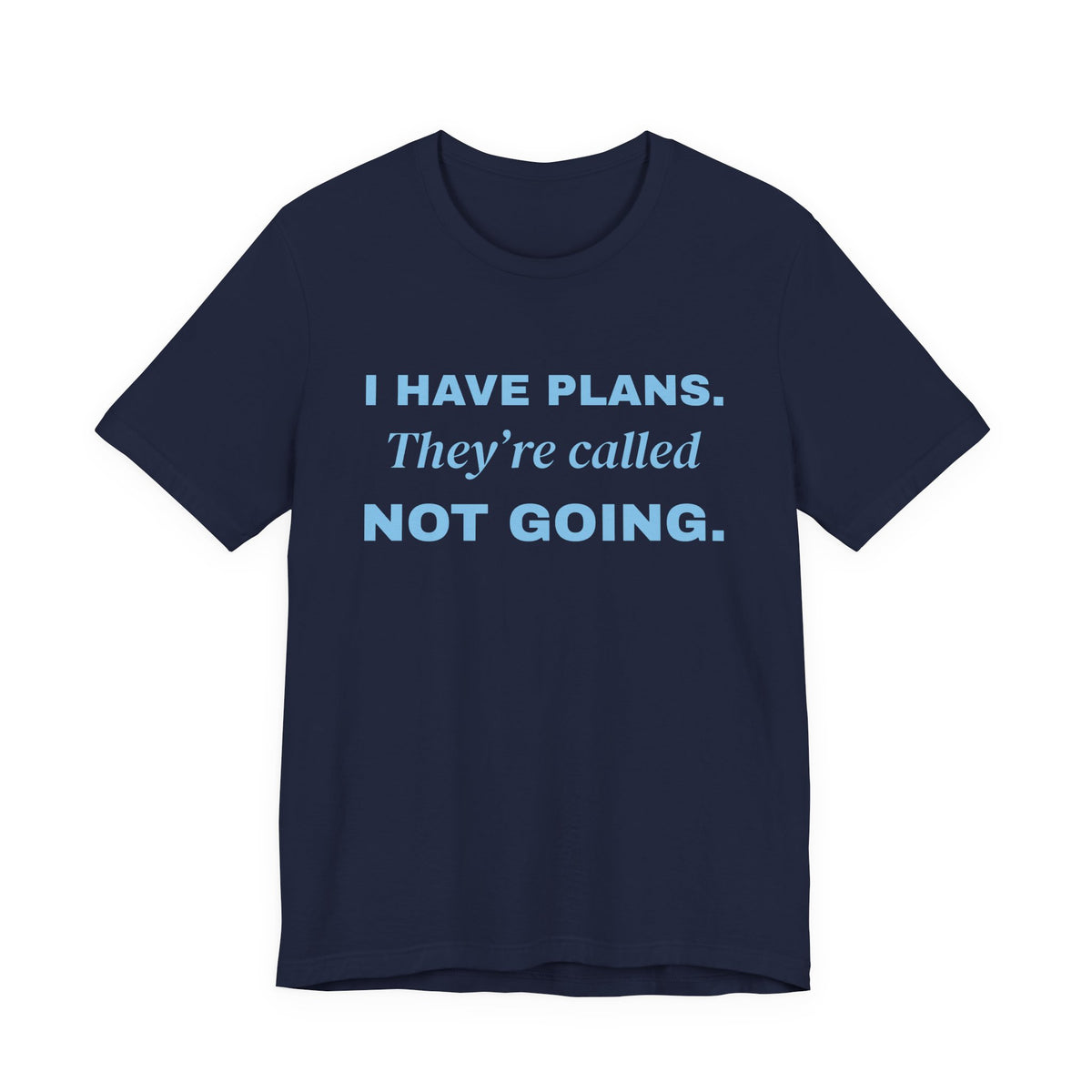 I Have Plans. They're Called Not Going. Tee (Sky Blue Ink)