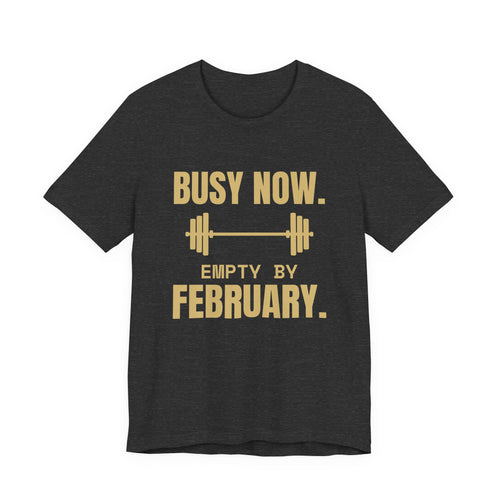 Busy Now. Empty by February Tee (Gold)