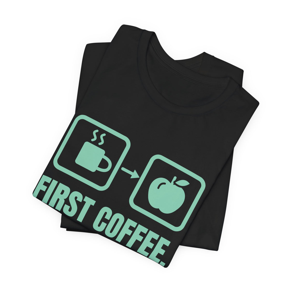 First Coffee. Then Teach Tee (Mint)