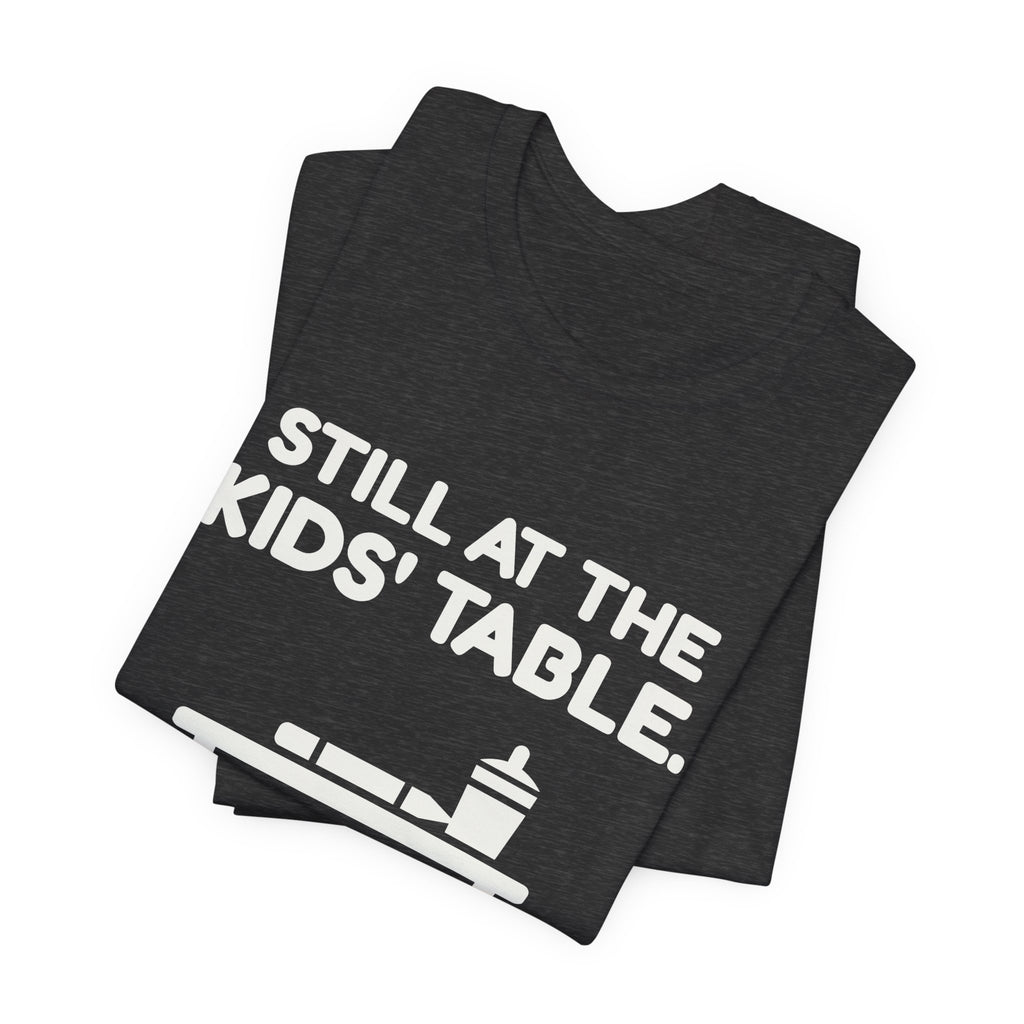 Still at the Kids' Table Tee (Dark)