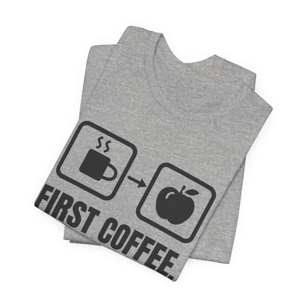 First Coffee. Then Teach. Tee (Light)