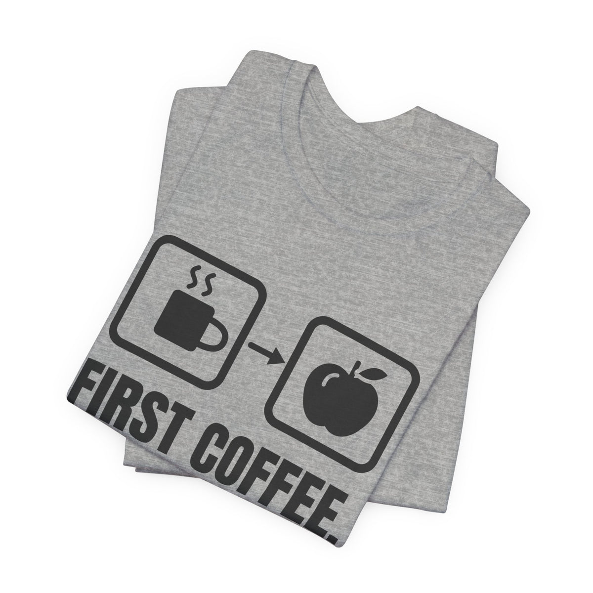 First Coffee. Then Teach. Tee (Light)