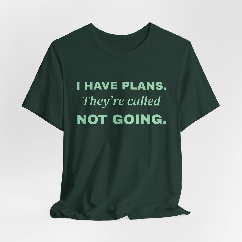 I Have Plans. They're Called Not Going. Tee (Mint Green Ink)