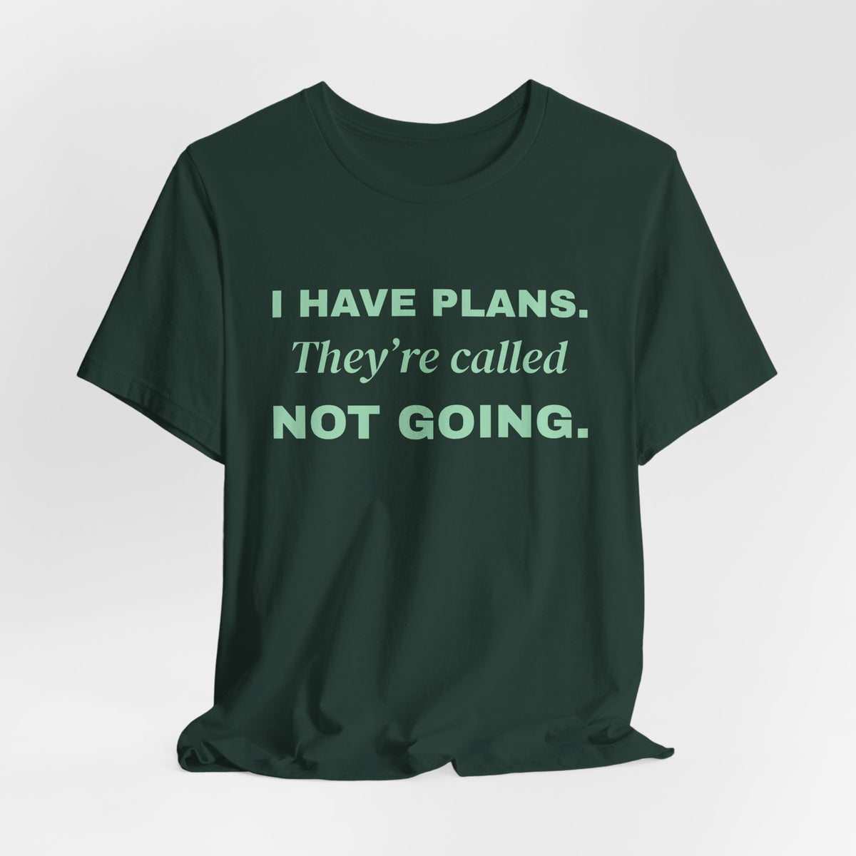 I Have Plans. They're Called Not Going. Tee (Mint Green Ink)